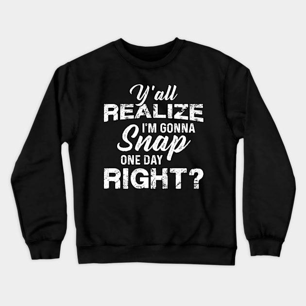 I'm Gonna Snap - Funny T Shirts Crewneck Sweatshirt by Murder By Text